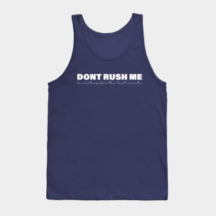 Don't Rush Me I'm Waiting for the Last Minute Tank Top